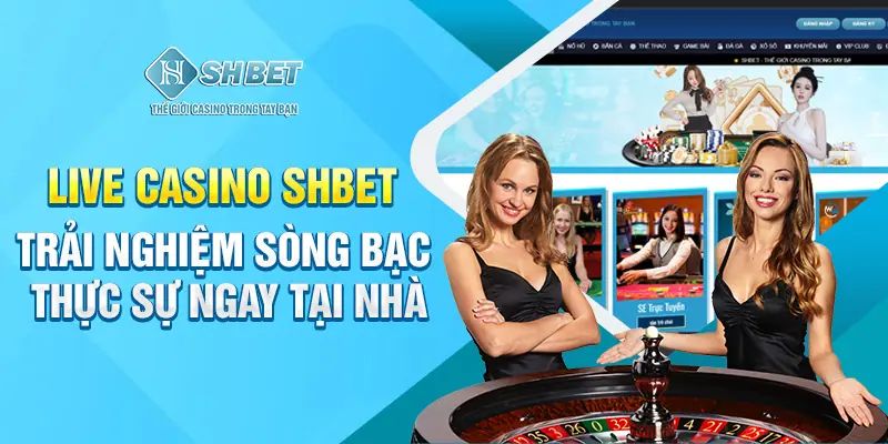 Live Casino trực tuyến trải nghiệm sòng bạc ngay tại nhà