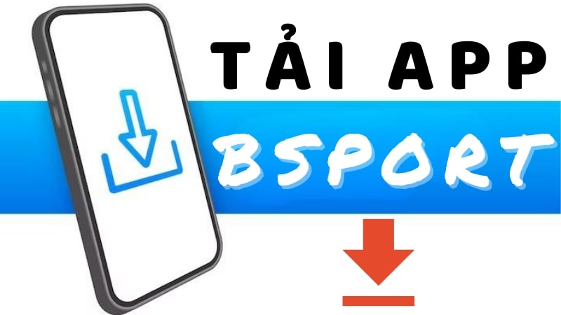 Tải app Bsport với các bước đơn giản